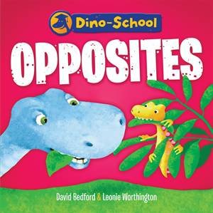 Dino-School Opposites by David Bedford & Leonie Worthington