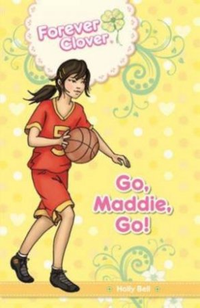 Forever Clover: Go, Maddie, Go! by Holly Bell