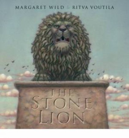 The Stone Lion by Margaret Wild & Ritva Voutila