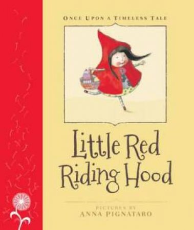 Once Upon A Timeless Tale: Little Red Riding Hood by Anna Pignataro