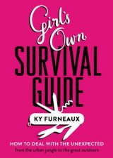 Girls Own Survival Guide How to deal with the unexpected  from the urban jungle to the great outdoors