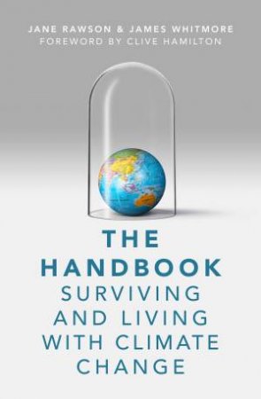 The Handbook: Surviving and Living with Climate Change by Jane Rawson & James Whitmore