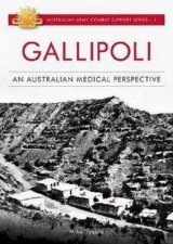 Australian Army Campaigns Series Gallipoli An Australian Medical Perspective