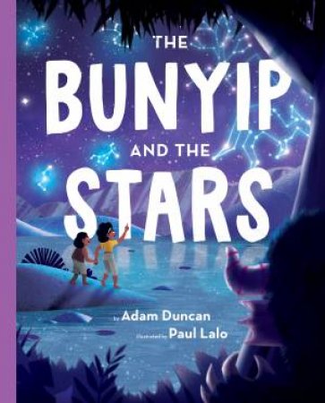 The Bunyip and the Stars by Adam Duncan & Paul Lalo