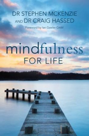 Mindfulness For Life by Stephen McKenzie & Craig Hassed