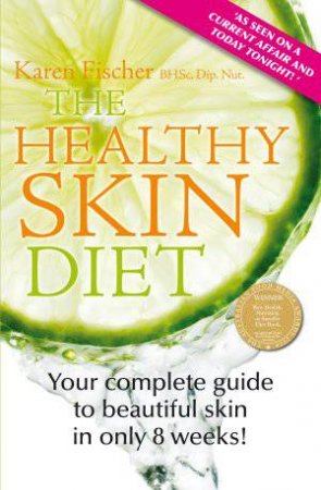 The Healthy Skin Diet: Your Complete Guide To Beautiful Skin In Only 8 Weeks by Karen Fischer