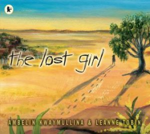 The Lost Girl by Ambelin Kwaymullina & Leanne Tobin