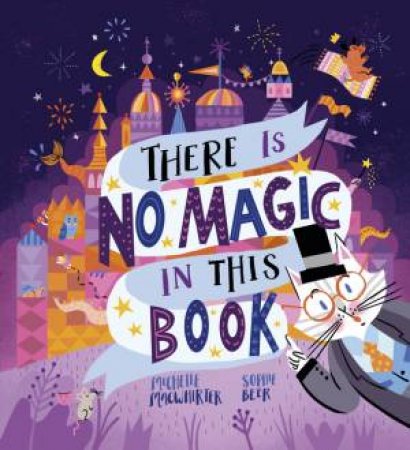 There Is No Magic In This Book by Michelle Macwhirter & Sophie Beer