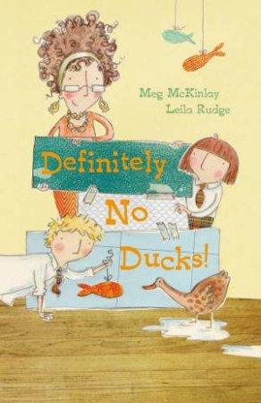 Definitely No Ducks by Meg Mckinlay & Leila Rudge