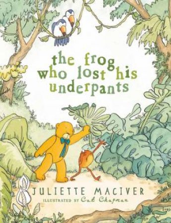 The Frog Who Lost His Underpants by Juliette MacIver & Cat Chapman