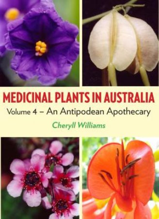 Medicinal Plants in Australia Volume 4 by Cheryll Williams