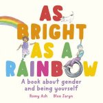 As Bright As a Rainbow A book about gender and being yourself