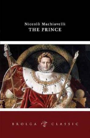 Brolga Classics: The Prince by Nicolo Machiavelli