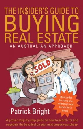 The Insider's Guide to Buying Real Estate by Patrick Bright