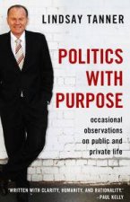 Politics with Purpose Occassional Observations On Public And Private Life