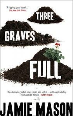 Three Graves Full by Jamie Mason