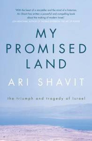 My Promised Land: The Triumph and Tragedy of Israel by Ari Shavit