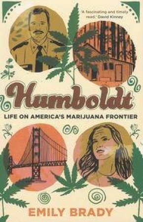 Humboldt: life on America's marijuana frontier by Emily Brady