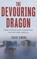 The Devouring Dragon how Chinas rise threatens our natural world