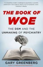 The Book Of Woe The DSM And The Unmaking Of Psychiatry