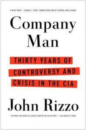 Company Man: Thirty years of Controversy and Crisis in the CIA by John Rizzo