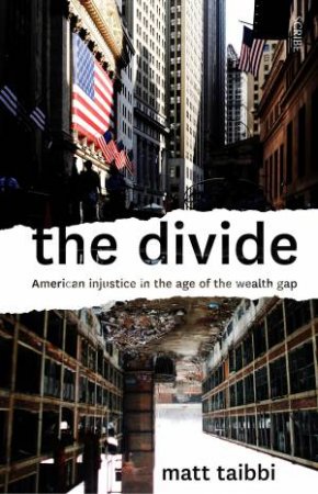 The Divide: American injustice in the age of the wealth gap by Matt Taibbi