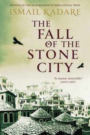 The Fall of the Stone City by Ismail Kadare