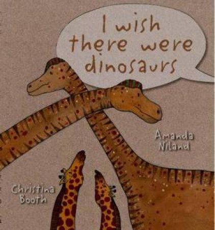 I Wish There Were Dinosaurs by NILAND AMANDA