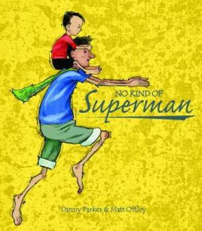 No Kind Of Superman by Danny Parker & Matt Ottley