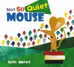 Not So Quiet Mouse by Ruth Waters