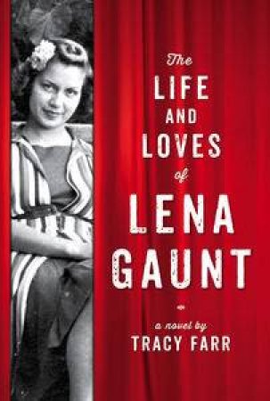 The Life And Loves Of Lena Gaunt by Tracy Farr