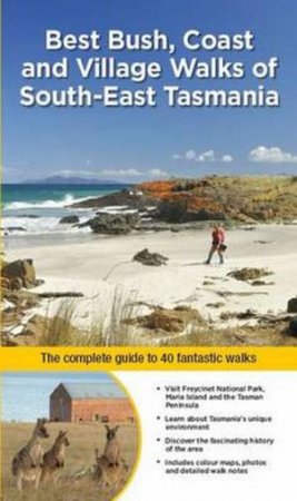 Best Bush, Coast and Village Walks of South East Tasmania by Ingrid Roberts