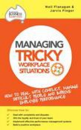 Managing Tricky Workplace Situations by Neil Flanagan & Jarvis Finger