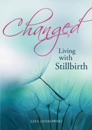 Changed: Living with Stillbirth by Lisa Jankowski