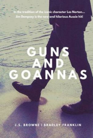 Guns And Goannas by J S Browne & Bradley Franklin