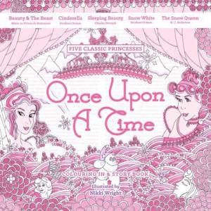 Once Upon A Time: Colouring In And Stories by Nikki Wright 