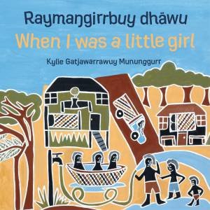 Raymagirrbuy dhawu, When I was a little girl by Kylie Gatjawarrawuy Mununggurr