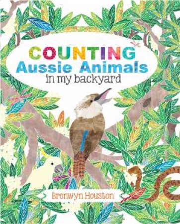 Counting Aussie Animals In My Backyard by Bronwyn Houston