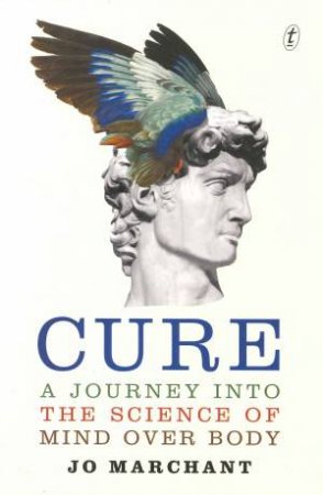 Cure: A Journey Into The Science Of Mind Over Body by Jo Marchant