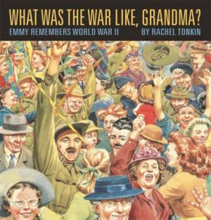 Walker Classics: What Was The War Like, Grandma? by Rachel Tonkin