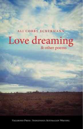 Love Dreaming And Other Poems by Ali Cobby Eckermann