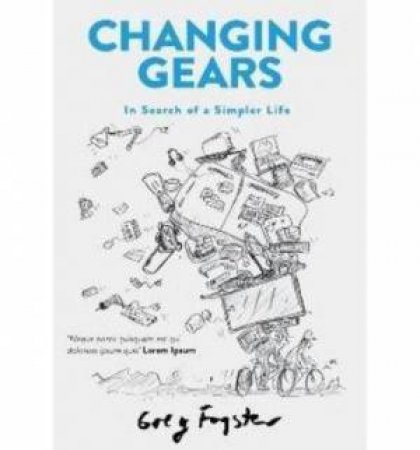 Changing Gears: In Search of a Simpler Life by Greg Foyster