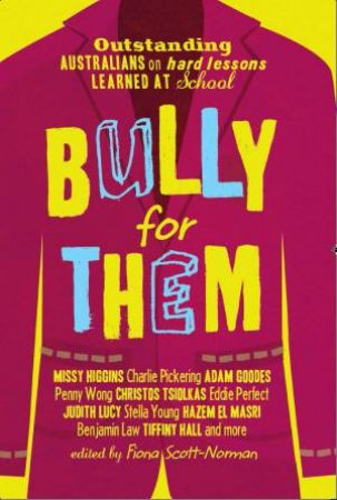 Bully For Them:22 Successful Australians on Hard Lessons Learned by Fiona Scott Norman