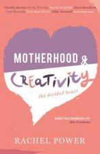 Motherhood And Creativity Inspirational Tales On Successfully Doing Both