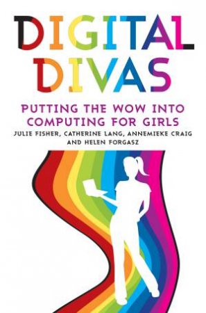 Digital Divas: Putting the Wow into Computing for Girls by Various