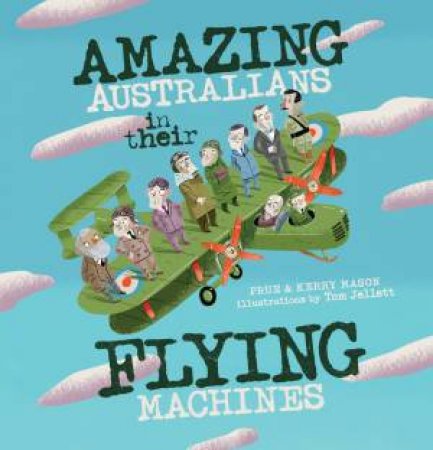 Amazing Australians In Their Flying Machines by Prue Mason, Kerry Mason & Tom Jellett