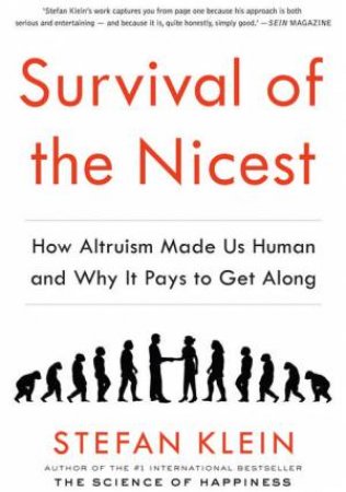 Survival of the Nicest: How Altruism Made Us Human and Why it Pays to Get Along by Stefan Klein