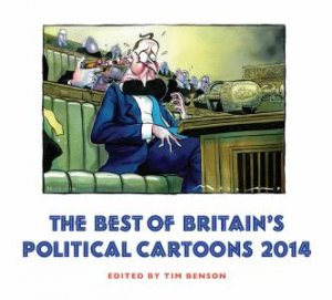 The Best of Britain's Political Cartoons 2014 by Tim Benson