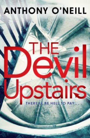 The Devil Upstairs by Anthony O'Neill