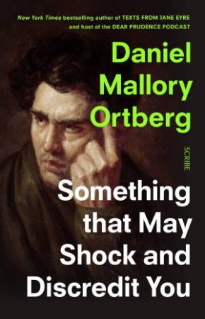 Something That May Shock And Discredit You by Daniel Mallory Ortberg